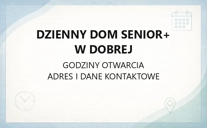 Dzienny Dom Senior+ w Dobrej - kontakt, godziny i zapis