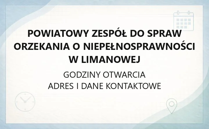 Powiatowy Zespół do Spraw Orzekania o Niepełnosprawności w Limanowej - kontakt i zmiany w orzekaniu